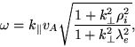 \begin{displaymath}\omega=k_{\parallel }v_{A}\sqrt{\frac{1+k_{\perp
}^{2}\rho_i^2}{1+k_{\perp }^{2}\lambda_e^{2}}},
\end{displaymath}