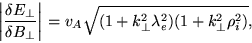 \begin{displaymath}\left \vert\frac{\delta E_\perp}{\delta B_\perp}\right \vert= v_A \sqrt{(1 + k_\perp^2
\lambda_e^2)(1+k_\perp^2\rho_i^2)},
\end{displaymath}